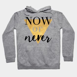 Now or Never Hoodie